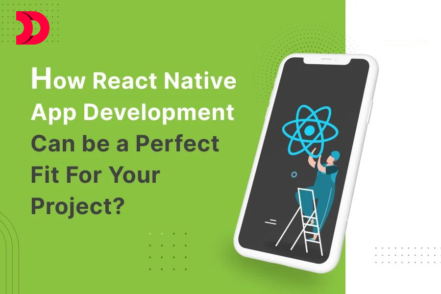 How React Native App Development Can be a Perfect Fit For Your Project?