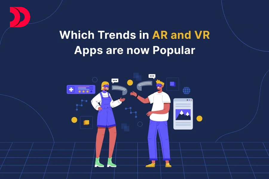 Which trends in AR and VR apps are now popular?