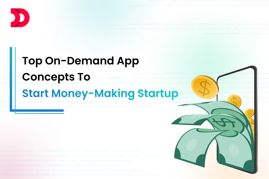 Top On-demand App Concepts to Start Money-Making Startup in 2025