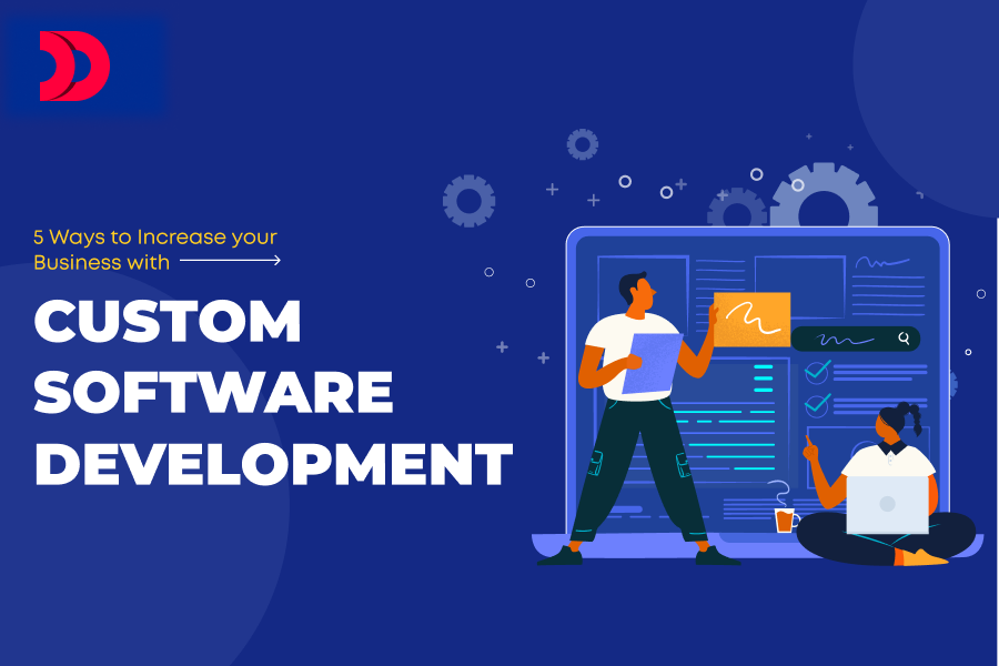 5 Ways to Increase Your Business with Custom Software Development