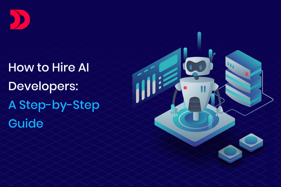 How to Hire AI Developers: A Step-by-Step Guide