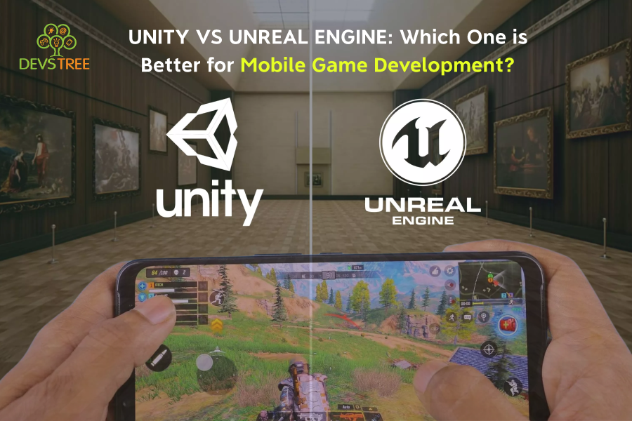 Which Engine Is Better for Developing Mobile Games, Unity or Unreal?